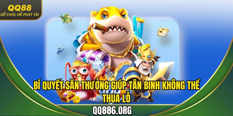 Bí quyết săn thưởng giúp tân binh không thể thua lỗ